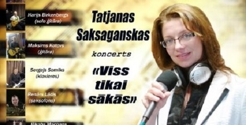 TATJANAS SAKSAGANSKAS KONCERTS “VISS TIKAI SĀKĀS”