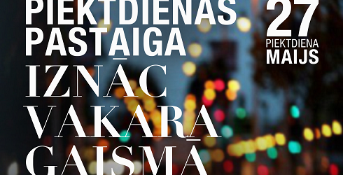 PIEKTDIENAS PASTAIGA “IZNĀC VAKARA GAISMĀ”